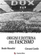 Ebook Origini e dottrina del Fascismo di Benito Mussolini, Giovanni Gentile edito da Passerino