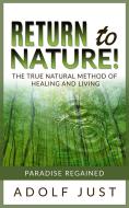 Ebook Return to nature! The true natural method of healing and living di Adolf Just edito da Stargatebook