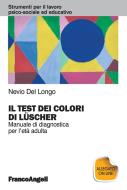 Ebook Il test dei colori di Luscher. Manuale di diagnostica per l'età adulta di Nevio Del Longo edito da Franco Angeli Edizioni