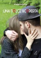 Ebook Una dolce scoperta di @leggimidentro edito da Edizioni Artestampa