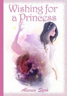Ebook Wishing for a Princess (The Princess of Dreams) di Alessio Sgrò edito da Alessio Sgrò