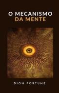 Ebook O mecanismo da mente (traduzido) di Dion Fortune edito da anna ruggieri