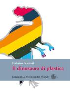 Ebook Il dinosauro di plastica di Federico Scarioni edito da La Memoria del Mondo