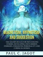 Ebook Magnetism, Hypnotism and Suggestion (Translated) di Paul C. Jagot edito da Stargatebook