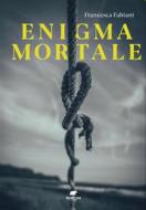 Ebook Enigma mortale di Francesca Fabiani edito da Bertoni editore