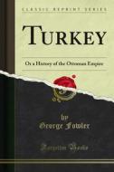 Ebook Turkey di George Fowler edito da Forgotten Books