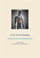 Ebook Le B.a.-ba diététique des reflux gastro-oesophagiens di Cédric Menard edito da Books on Demand