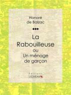 Ebook La Rabouilleuse ou Un ménage de garçon di Honoré de Balzac, Ligaran edito da Ligaran
