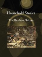 Ebook Household Stories di The Brothers Grimm edito da Publisher s11838