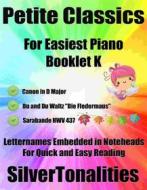Ebook Petite Classics for Easiest Piano Booklet K di Silvertonalities edito da SilverTonalities