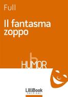 Ebook Il fantasma zoppo di Full edito da LilliBook Edizioni