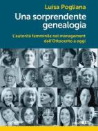 Ebook Una sorprendente genealogia. L’autorità femminile nel management dall’Ottocento a oggi di Luisa Pogliana edito da goWare & Guerini Next