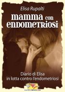 Ebook Mamma con endometriosi di Rupalti Elisa edito da Mammeonline
