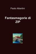 Ebook Fantasmagorie di ZIP di Albertini Paolo edito da ilmiolibro self publishing