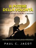 Ebook Il Potere della Volontà - Sopra se stessi, gli altri, il destino (Tradotto) di Paul C. Jagot edito da Stargatebook