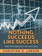 Ebook Nothing Succeeds like Success di Christian D. Larson edito da Stargatebook