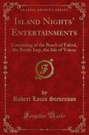 Ebook Island Nights’ Entertainments di Robert Louis Stevenson edito da Forgotten Books