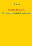 Ebook Die dicke Friederike di Elfi Sinn edito da Books on Demand