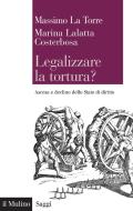 Ebook Legalizzare la tortura? di Massimo La Torre, Marina Lalatta Costerbosa edito da Società editrice il Mulino, Spa