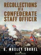 Ebook Recollections of a Confederate Staff Officer di G. Moxley Sorrel edito da Arcadia Press