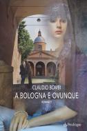 Ebook A Bologna e ovunque di Claudio Bombi edito da Edizioni Pendragon