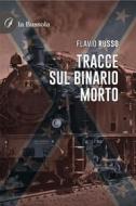 Ebook Tracce sul binario morto di Flavio Russo edito da la Bussola