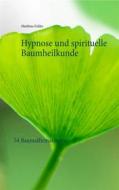 Ebook Hypnose und spirituelle Baumheilkunde di Matthias Felder edito da Books on Demand