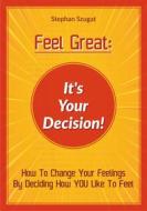 Ebook FEEL GREAT: It&apos;s Your Decision! di Stephan Szugat edito da Books on Demand