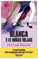 Ebook Blanca e le niñas viejas di Patrizia Rinaldi edito da Edizioni e/o
