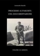 Ebook Processo ai fascisti: Volume 10 Genova di Leonardo Sandri edito da Leonardo Sandri