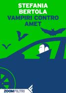 Ebook Vampiri contro Amet di Stefania Bertola edito da Zoom Feltrinelli