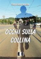Ebook Occhi sulla collina di Giorgio Bianco Costantino edito da Edizioni Esordienti E-book
