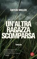 Ebook Un'altra ragazza scomparsa di Caitlin Mullen edito da SEM