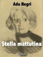 Ebook Stella mattutina di Ada Negri edito da KKIEN Publ. Int.