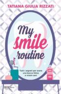 Ebook My Smile Routine di Rizzati Tatiana Giulia edito da BUR