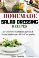 Ebook Homemade Salad Dressing Recipes: di Ruby Carrots edito da Impulse World