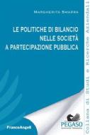 Ebook Le politiche di bilancio nelle società a partecipazione pubblica di Margherita Smarra edito da Franco Angeli Edizioni
