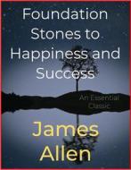 Ebook Foundation Stones to Happiness and Success di James Allen edito da Andura Publishing