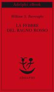 Ebook La Febbre del Ragno Rosso di William S. Burroughs edito da Adelphi