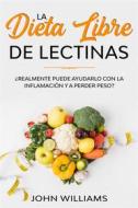 Ebook La Dieta Libre De Lectinas di John Williams edito da John Williams