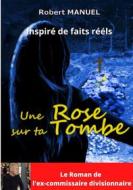 Ebook Une rose sur ta tombe di Robert Manuel edito da Sudarènes Editions