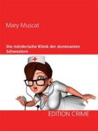Ebook Die mörderische Klinik der dominanten Schwestern di Mary Muscat edito da Books on Demand
