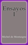Ebook Ensayos I di Michel De Montaigne edito da Michel De Montaigne