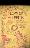 Ebook A Flower Wedding di Walter Crane edito da Walter Crane