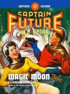 Ebook Captain Future #17: Magic Moon di Edmond Hamilton edito da Thrilling