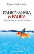 Ebook Panico, ansia & paura di Alessandro Bartoletti edito da Franco Angeli Edizioni