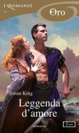 Ebook Leggenda d'amore (I Romanzi Oro) di King Susan edito da Mondadori