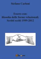 Ebook Essere-con: filosofia delle forme relazionali. Scritti scelti 1999-2012 di Stefano Carloni edito da Youcanprint