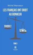 Ebook Les Français ont droit au bonheur - Tome 1 di Michel Menneson edito da Le Lys Bleu Éditions