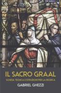 Ebook IL SACRO GRAAL di Ghezzi Gabriel edito da ilmiolibro self publishing